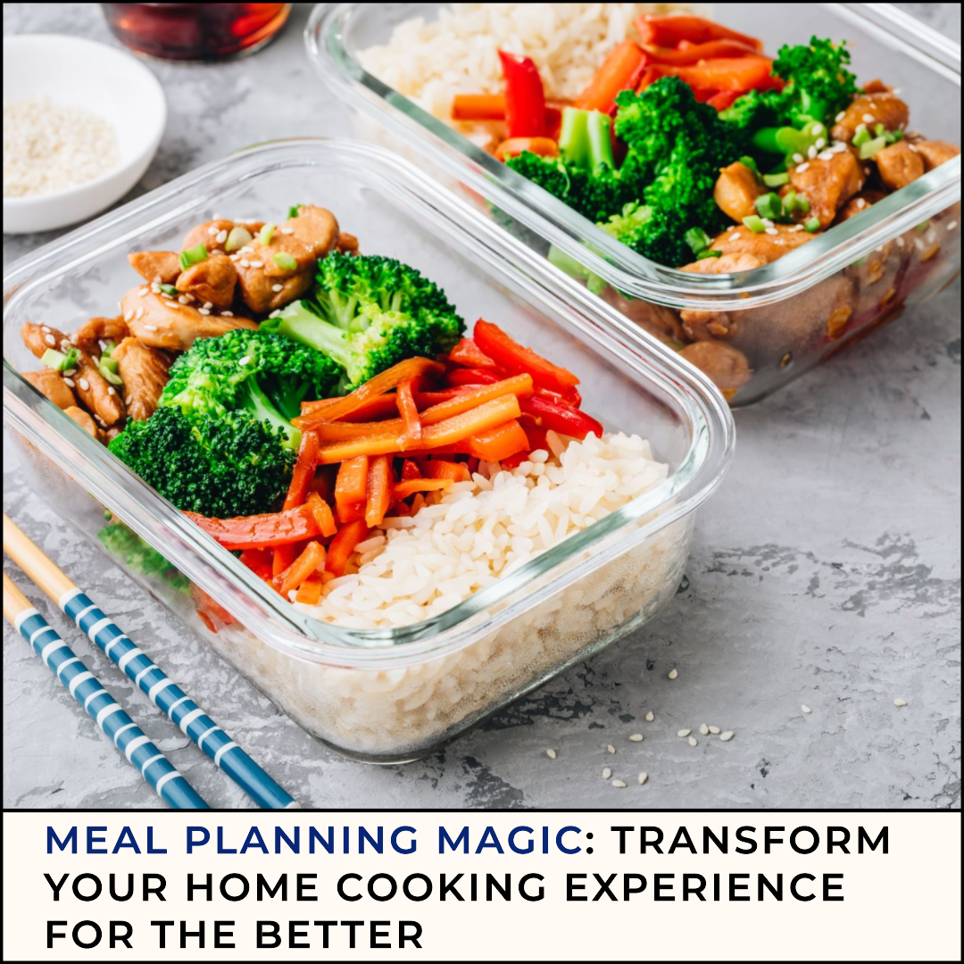 Meal Planning Magic: Transform Your Home Cooking Experience for the Better