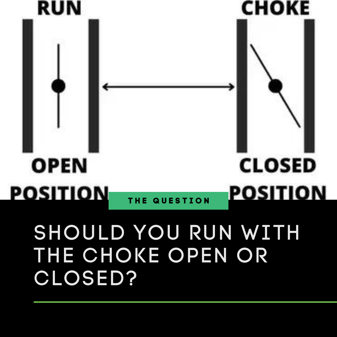 Should You Run With The Choke Open Or Closed?