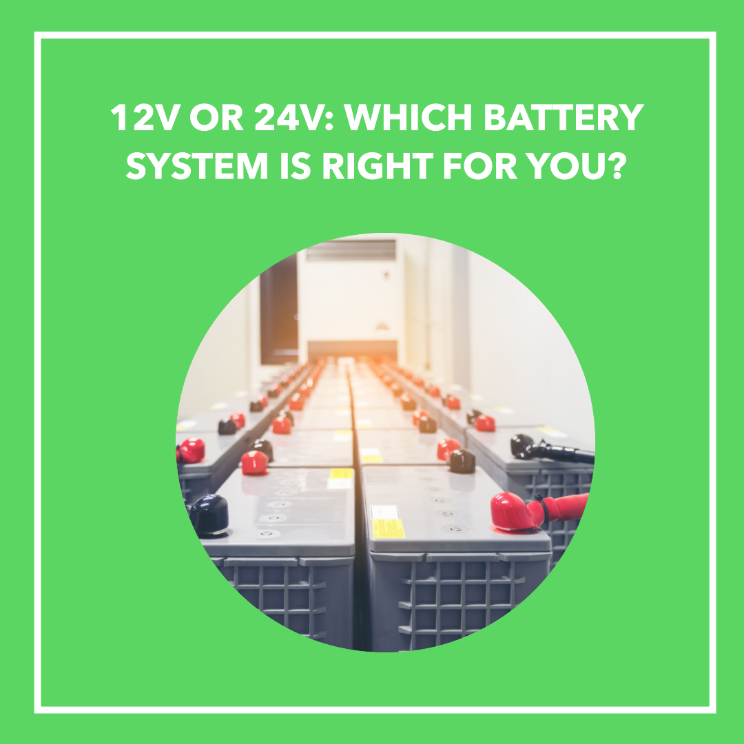 12V or 24V: Which Battery System is Right for You?