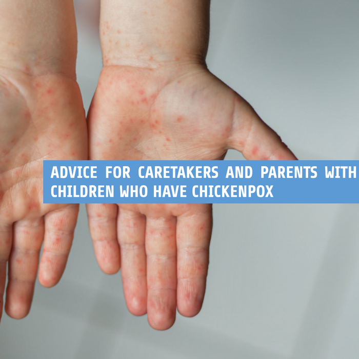 Advice for Caretakers and Parents With Children Who Have Chickenpox