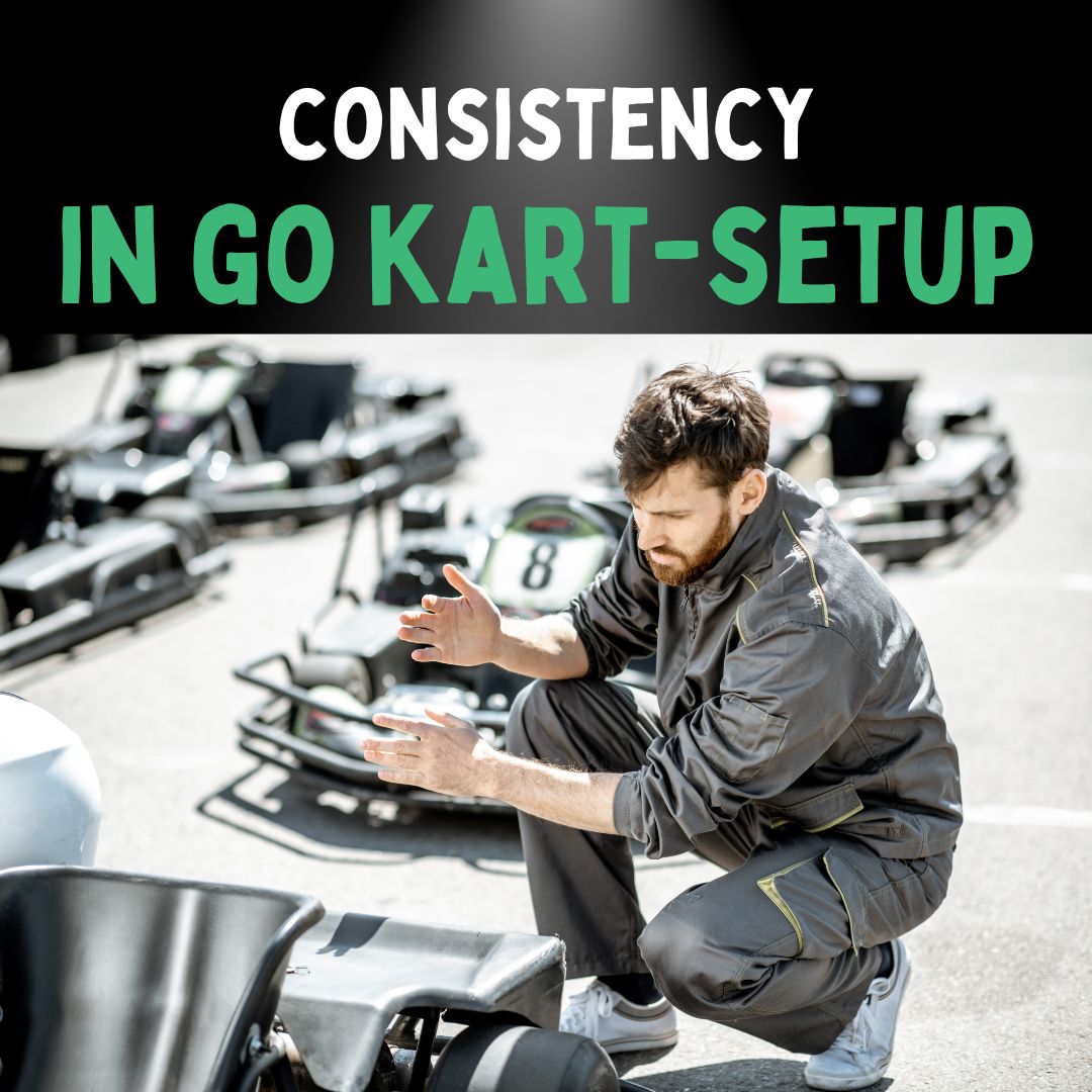 Consistency in Go Kart Setup is Crucial