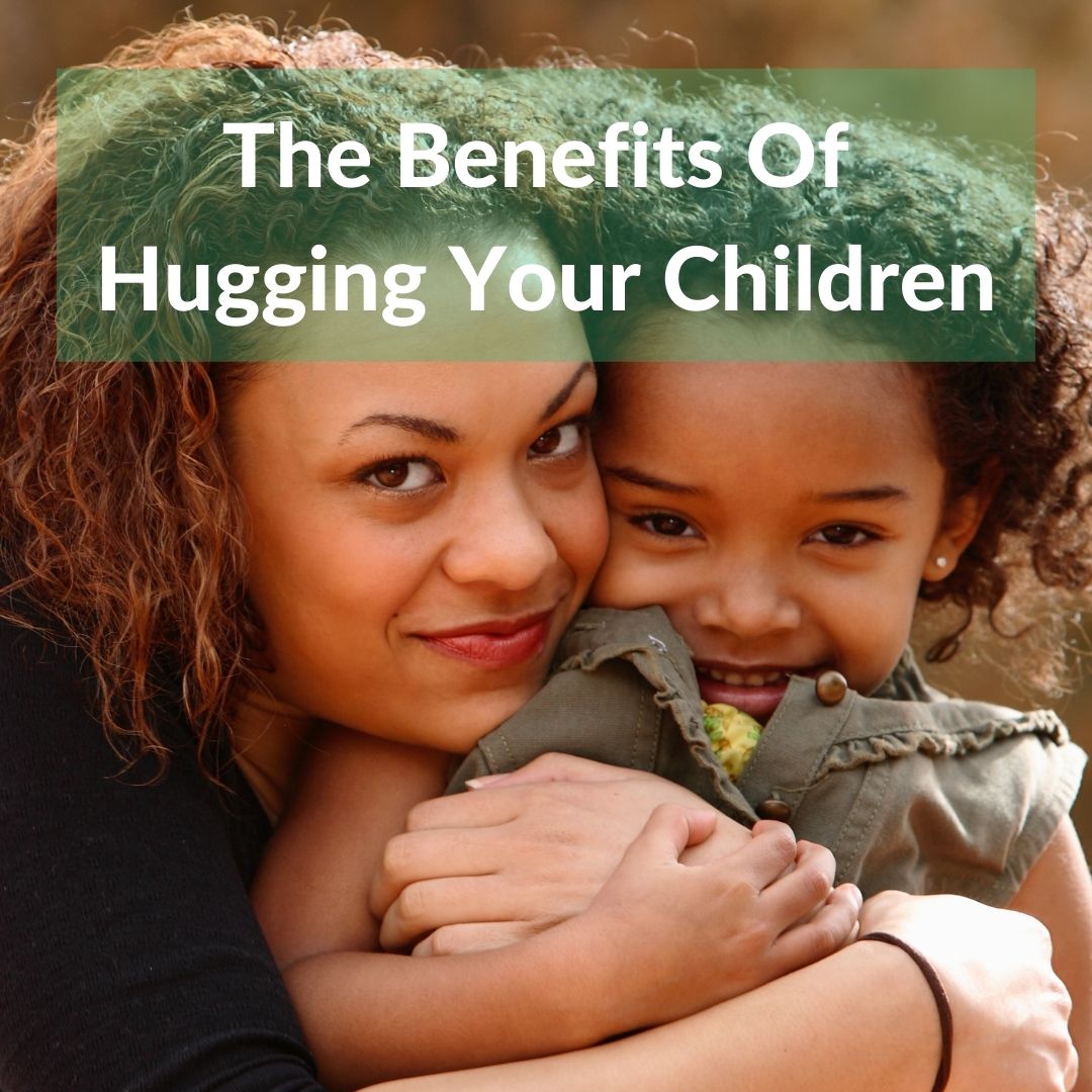 The Benefits Of Hugging Your Children