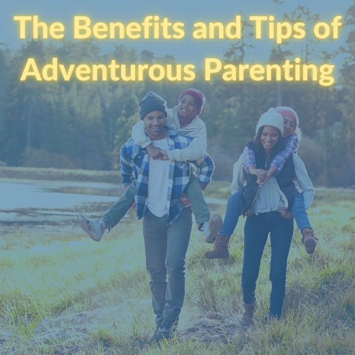 The Benefits and Tips of Adventurous Parenting