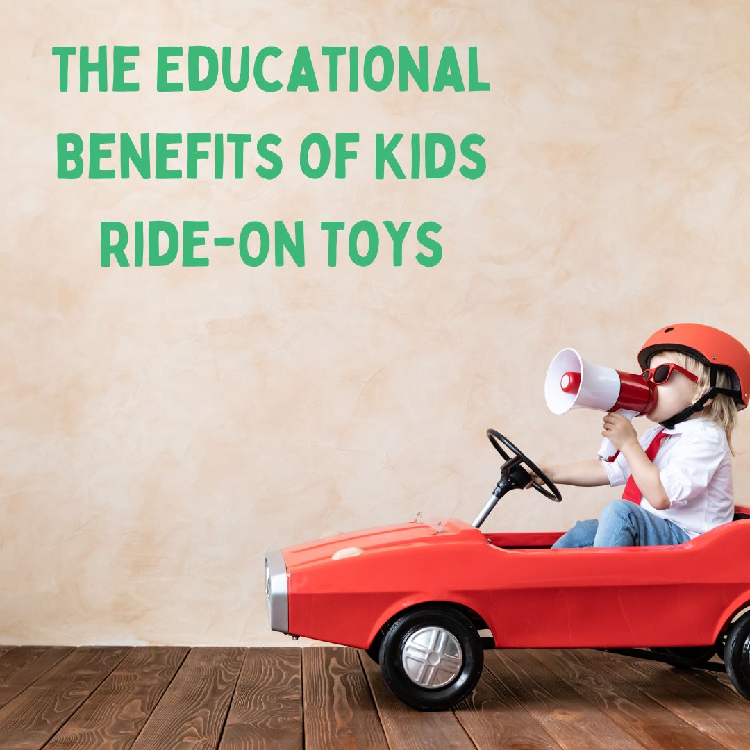 The Educational Benefits of Kids Ride-On Toys