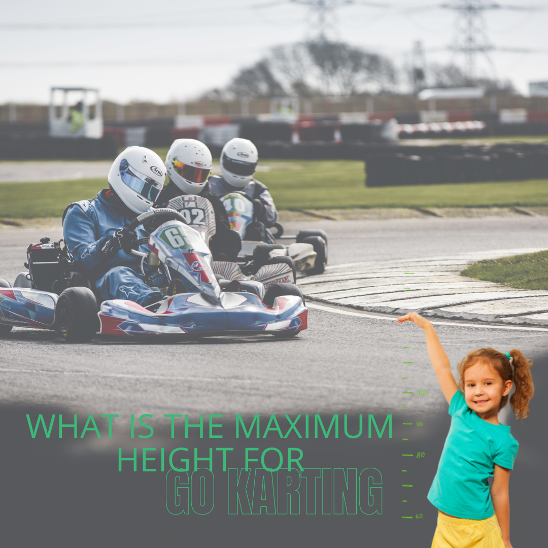 What is The Maximum Height for Go Karting